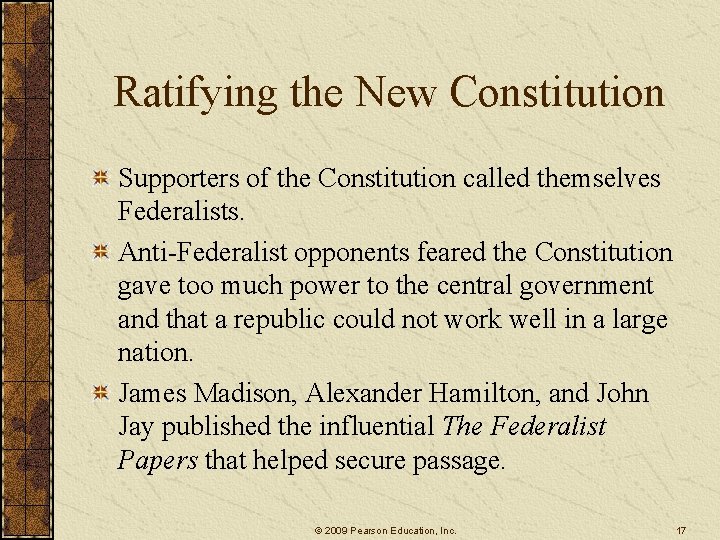 Ratifying the New Constitution Supporters of the Constitution called themselves Federalists. Anti-Federalist opponents feared