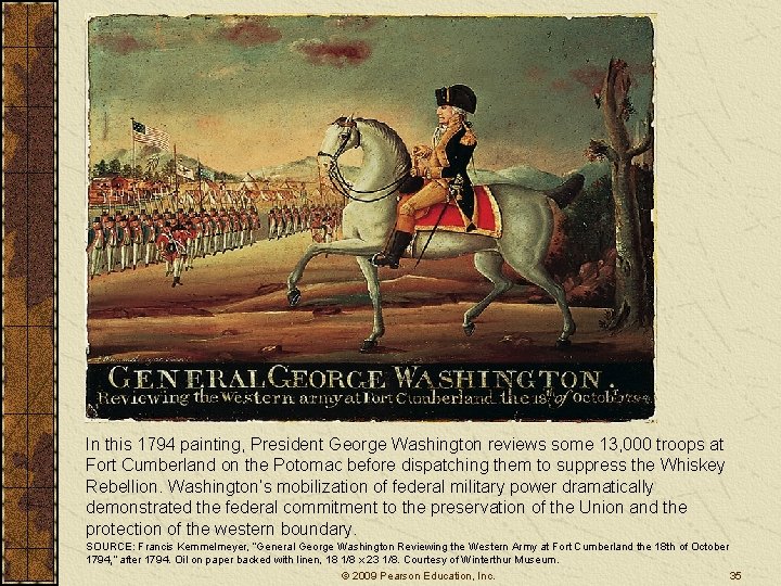 In this 1794 painting, President George Washington reviews some 13, 000 troops at Fort