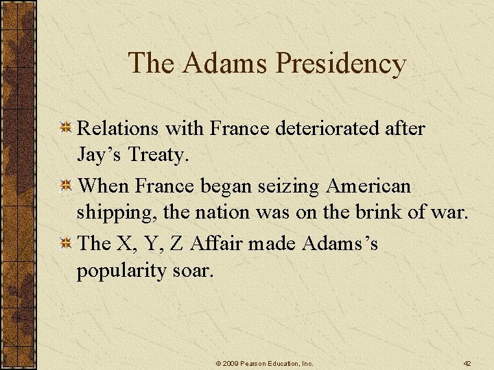 The Adams Presidency Relations with France deteriorated after Jay’s Treaty. When France began seizing