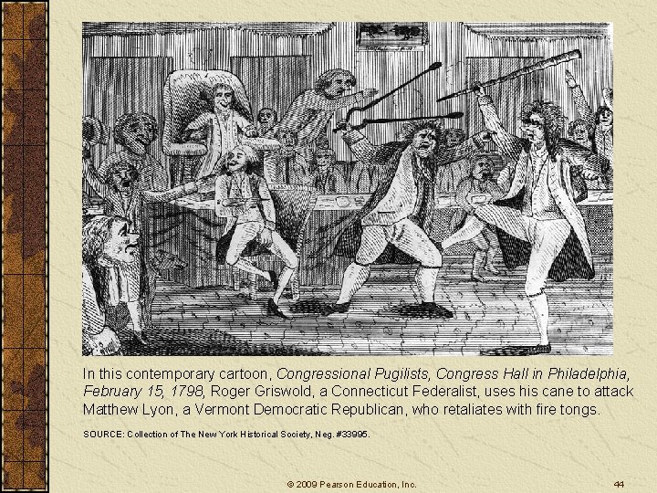 In this contemporary cartoon, Congressional Pugilists, Congress Hall in Philadelphia, February 15, 1798, Roger