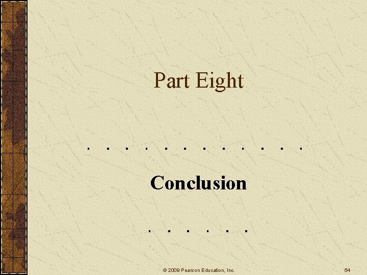 Part Eight Conclusion © 2009 Pearson Education, Inc. 54 