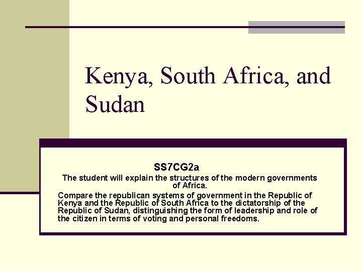 Kenya, South Africa, and Sudan SS 7 CG 2 a The student will explain