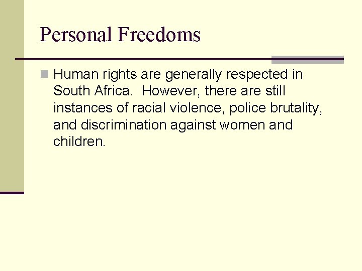 Personal Freedoms n Human rights are generally respected in South Africa. However, there are