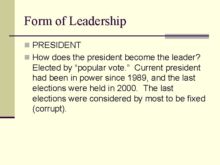 Form of Leadership n PRESIDENT n How does the president become the leader? Elected