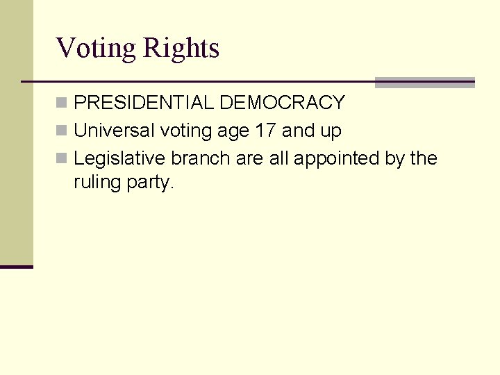 Voting Rights n PRESIDENTIAL DEMOCRACY n Universal voting age 17 and up n Legislative