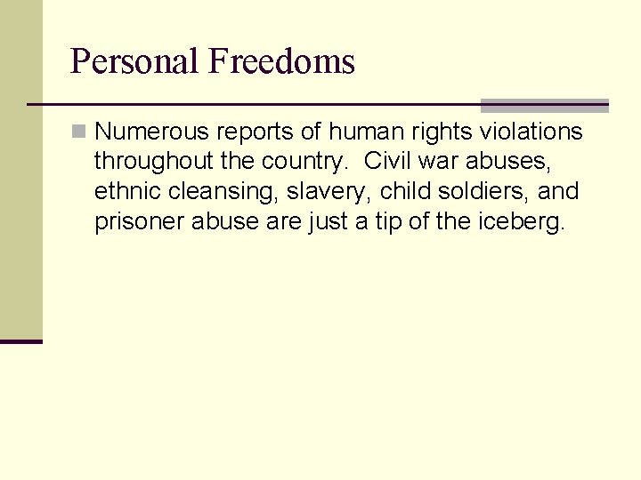 Personal Freedoms n Numerous reports of human rights violations throughout the country. Civil war