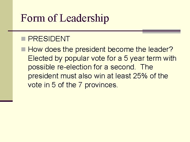 Form of Leadership n PRESIDENT n How does the president become the leader? Elected
