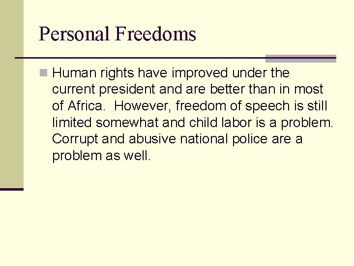 Personal Freedoms n Human rights have improved under the current president and are better