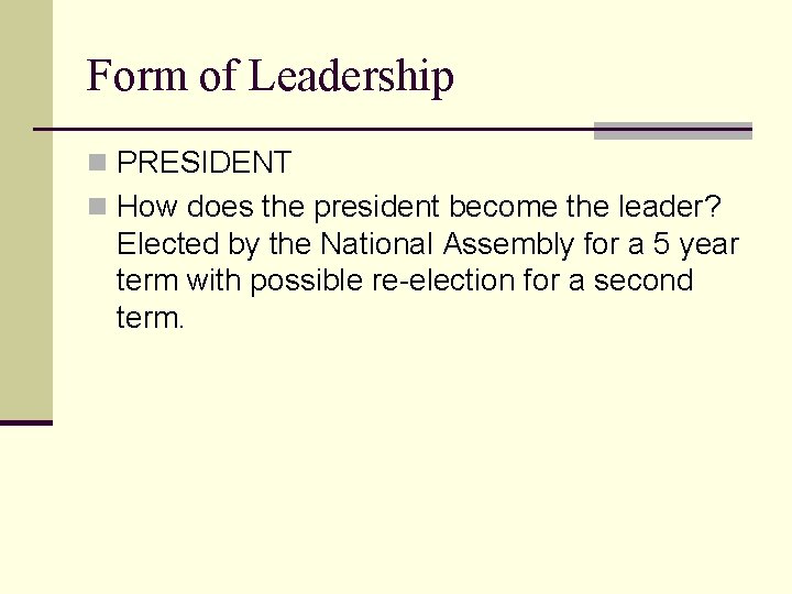 Form of Leadership n PRESIDENT n How does the president become the leader? Elected