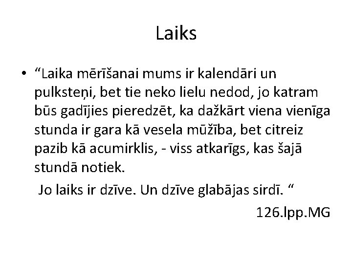 Laiks • “Laika mērīšanai mums ir kalendāri un pulksteņi, bet tie neko lielu nedod,