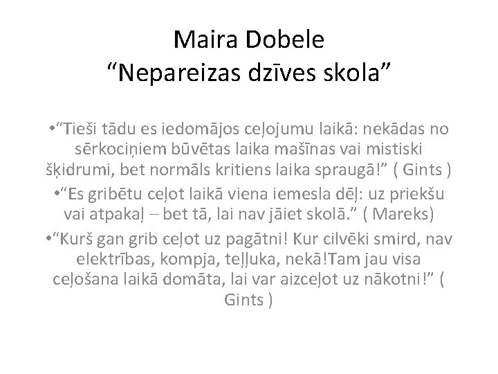 Maira Dobele “Nepareizas dzīves skola” • “Tieši tādu es iedomājos ceļojumu laikā: nekādas no