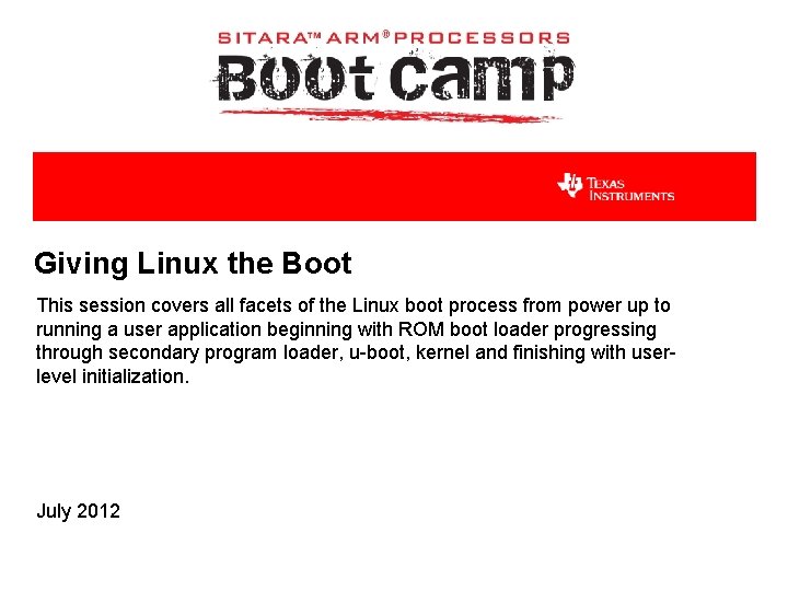 Giving Linux the Boot This session covers all facets of the Linux boot process
