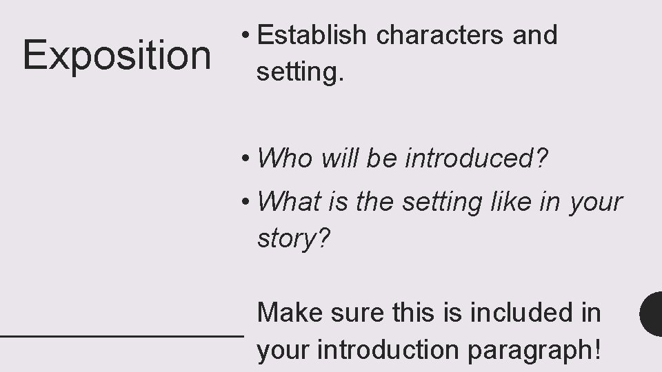 Exposition • Establish characters and setting. • Who will be introduced? • What is