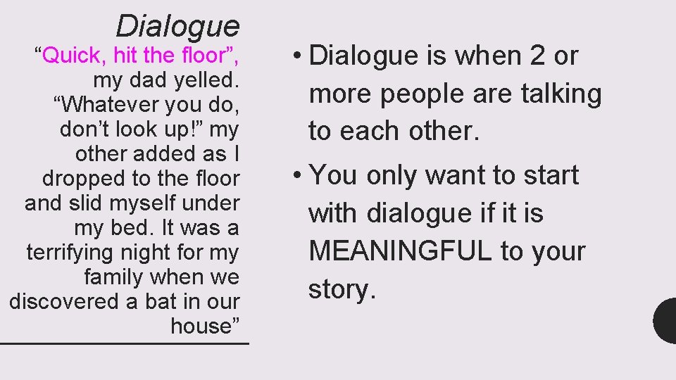 Dialogue “Quick, hit the floor”, my dad yelled. “Whatever you do, don’t look up!”