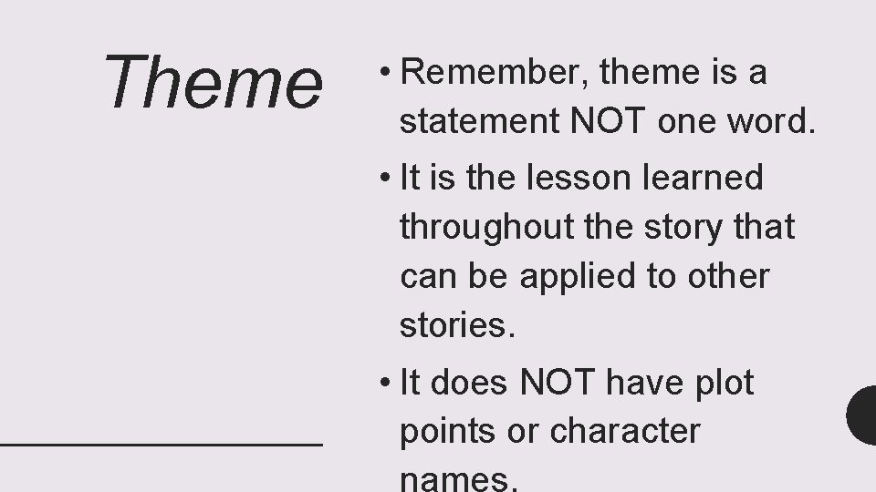 Theme • Remember, theme is a statement NOT one word. • It is the