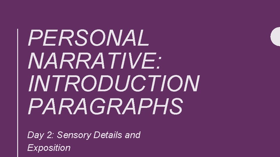 PERSONAL NARRATIVE: INTRODUCTION PARAGRAPHS Day 2: Sensory Details and Exposition 