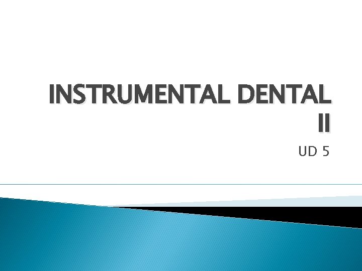 INSTRUMENTAL DENTAL II UD 5 