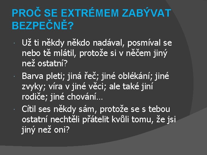 PROČ SE EXTRÉMEM ZABÝVAT BEZPEČNĚ? Už ti někdy někdo nadával, posmíval se nebo tě