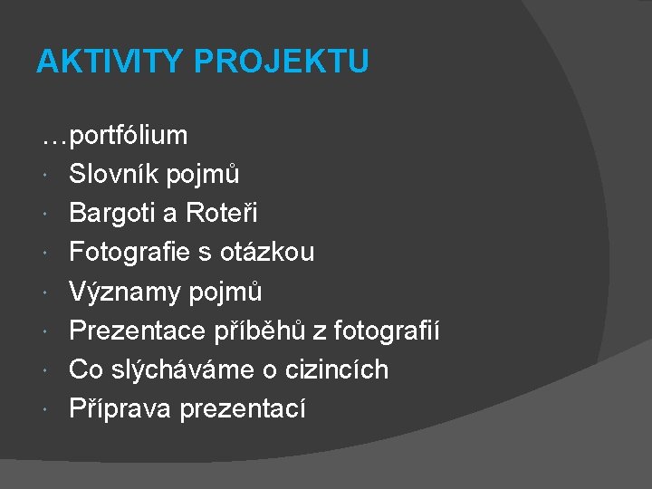 AKTIVITY PROJEKTU …portfólium Slovník pojmů Bargoti a Roteři Fotografie s otázkou Významy pojmů Prezentace