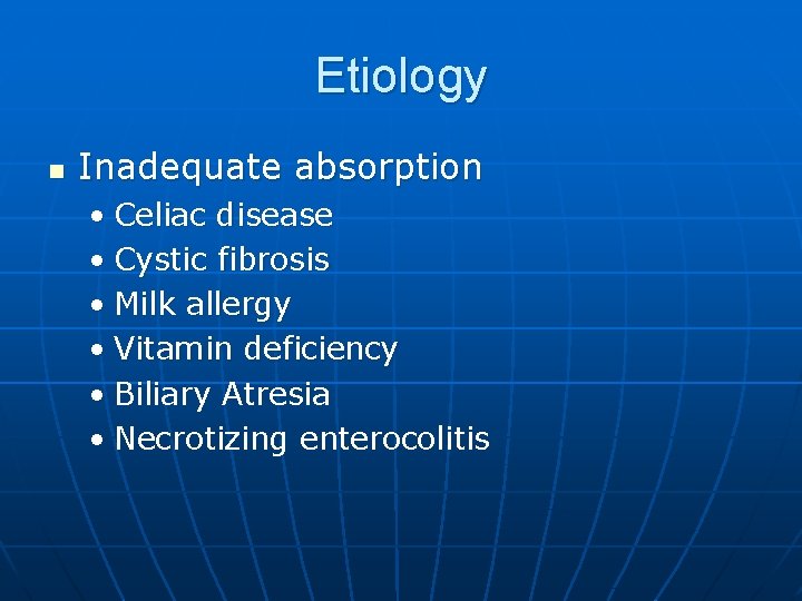 Etiology n Inadequate absorption • Celiac disease • Cystic fibrosis • Milk allergy •