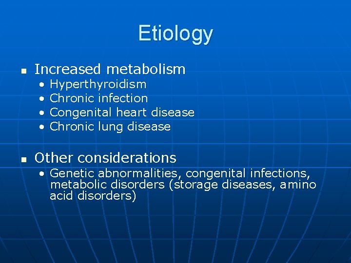 Etiology n Increased metabolism • • n Hyperthyroidism Chronic infection Congenital heart disease Chronic