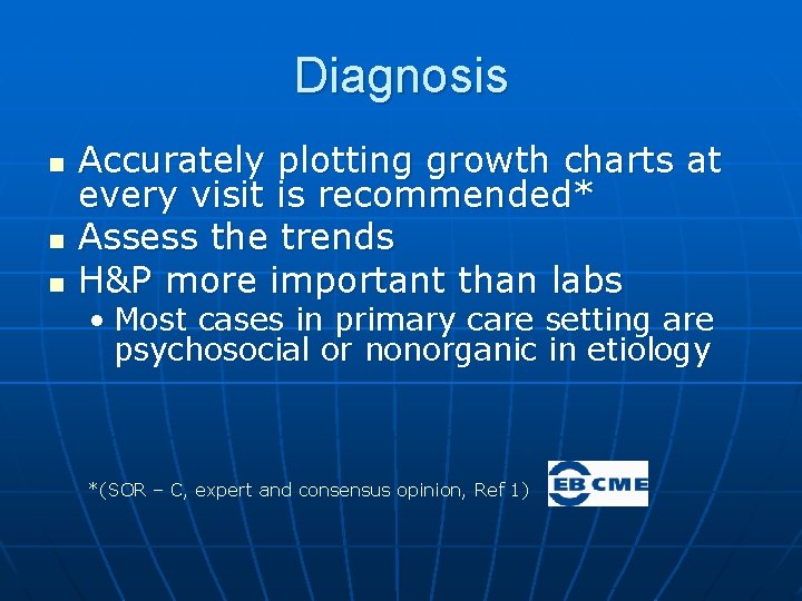 Diagnosis n n n Accurately plotting growth charts at every visit is recommended* Assess