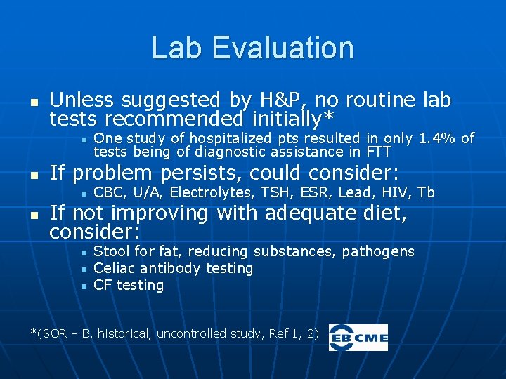 Lab Evaluation n Unless suggested by H&P, no routine lab tests recommended initially* n