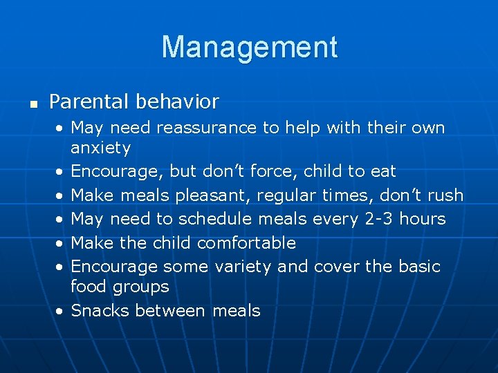 Management n Parental behavior • May need reassurance to help with their own anxiety