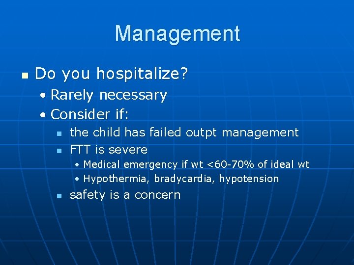 Management n Do you hospitalize? • Rarely necessary • Consider if: n n the