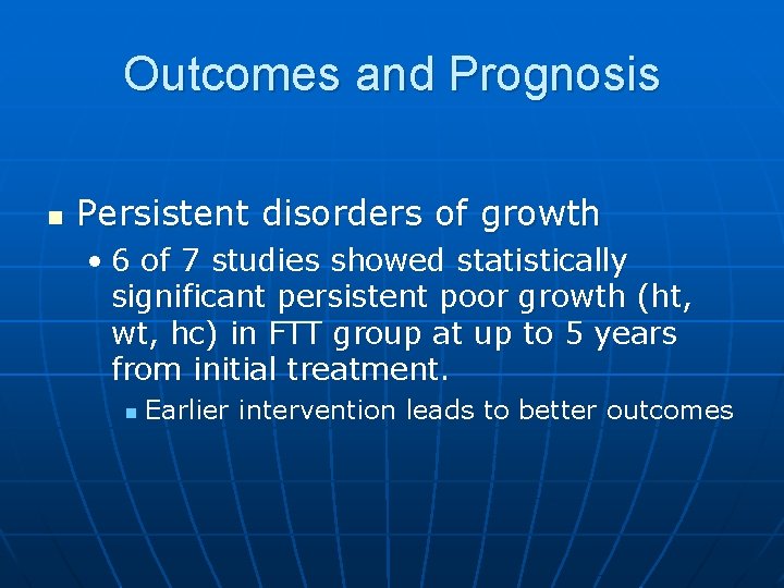 Outcomes and Prognosis n Persistent disorders of growth • 6 of 7 studies showed