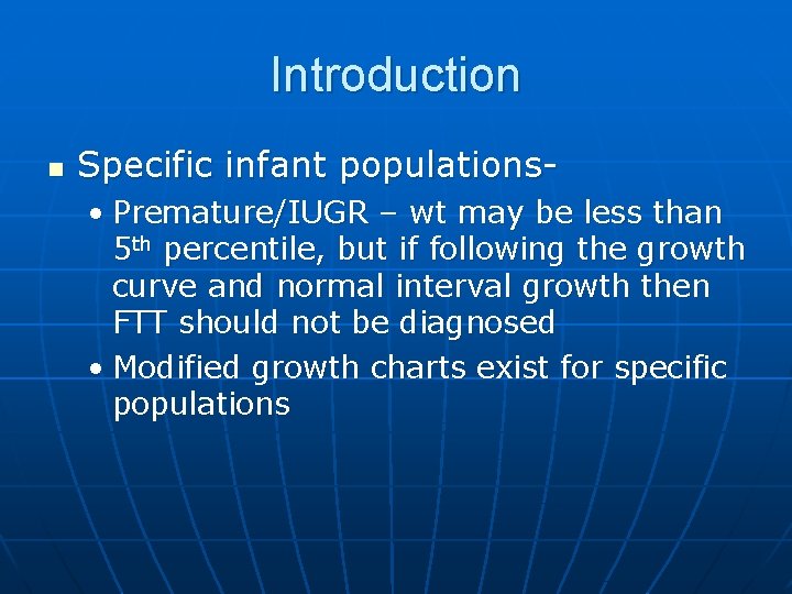 Introduction n Specific infant populations • Premature/IUGR – wt may be less than 5