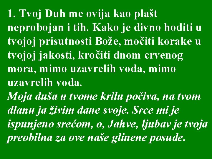 1. Tvoj Duh me ovija kao plašt neprobojan i tih. Kako je divno hoditi