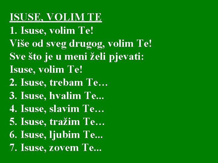 ISUSE, VOLIM TE 1. Isuse, volim Te! Više od sveg drugog, volim Te! Sve