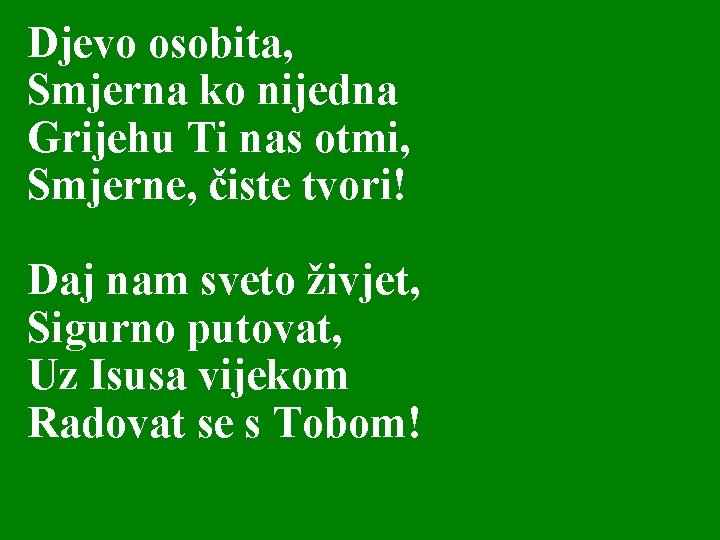 Djevo osobita, Smjerna ko nijedna Grijehu Ti nas otmi, Smjerne, čiste tvori! Daj nam