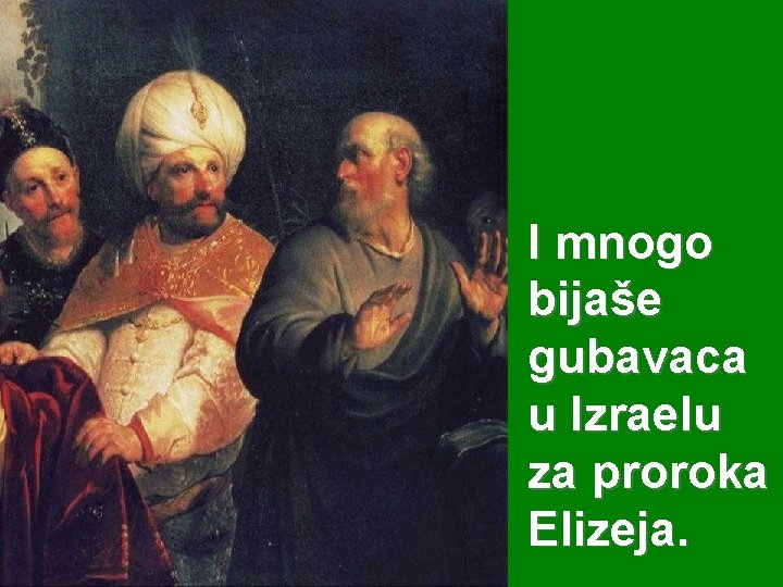 I mnogo bijaše gubavaca u Izraelu za proroka Elizeja. 