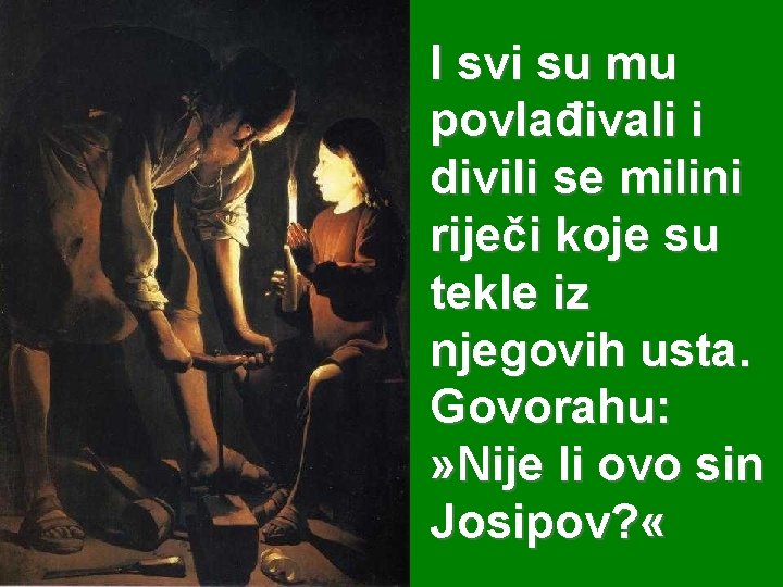 I svi su mu povlađivali i divili se milini riječi koje su tekle iz