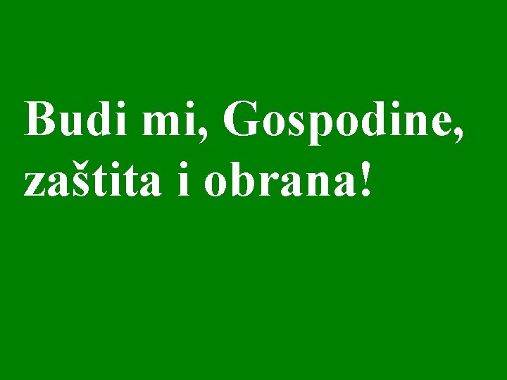 Budi mi, Gospodine, zaštita i obrana! 