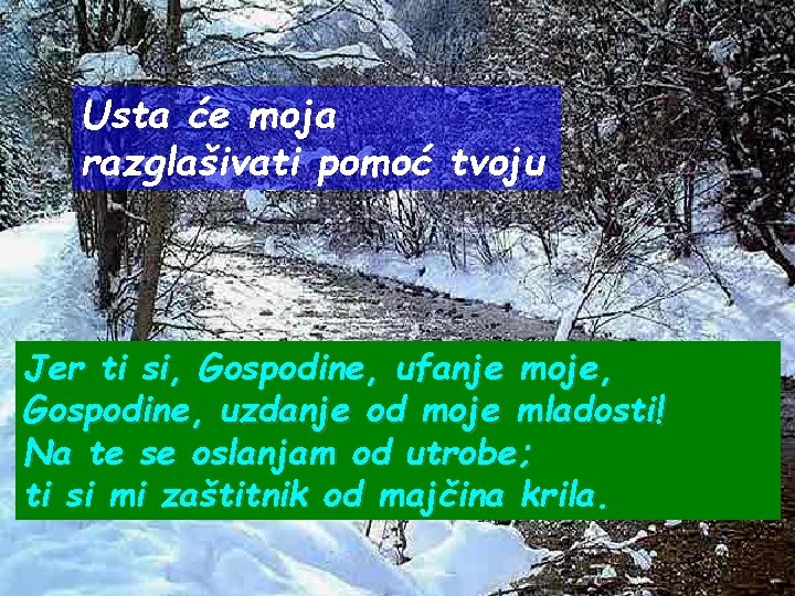 Usta će moja razglašivati pomoć tvoju Jer ti si, Gospodine, ufanje moje, Gospodine, uzdanje