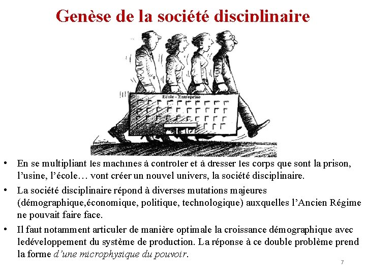 Genèse de la société disciplinaire • En se multipliant les machines à controler et