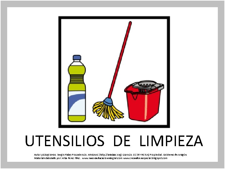 UTENSILIOS DE LIMPIEZA Autor pictogramas: Sergio Palao Procedencia: ARASAAC (http: //arasaac. org) Licencia: CC
