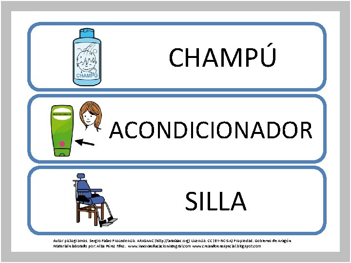  CHAMPÚ ACONDICIONADOR SILLA Autor pictogramas: Sergio Palao Procedencia: ARASAAC (http: //arasaac. org) Licencia: