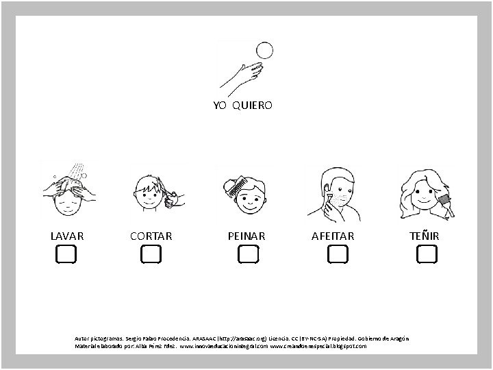 YO QUIERO LAVAR CORTAR PEINAR AFEITAR TEÑIR Autor pictogramas: Sergio Palao Procedencia: ARASAAC (http: