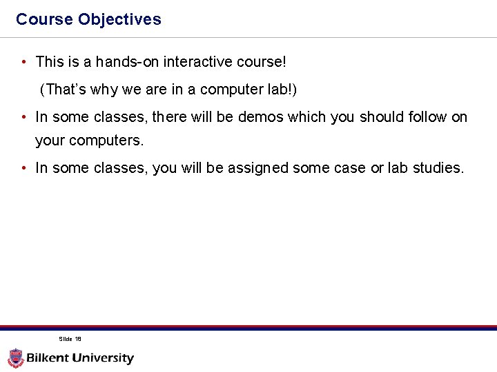 Course Objectives • This is a hands-on interactive course! (That’s why we are in Course Objectives • This is a hands-on interactive course! (That’s why we are in