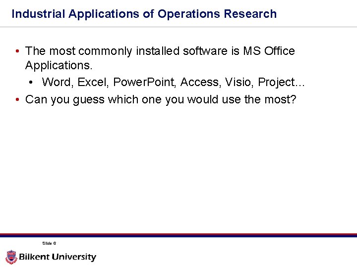 Industrial Applications of Operations Research • The most commonly installed software is MS Office Industrial Applications of Operations Research • The most commonly installed software is MS Office