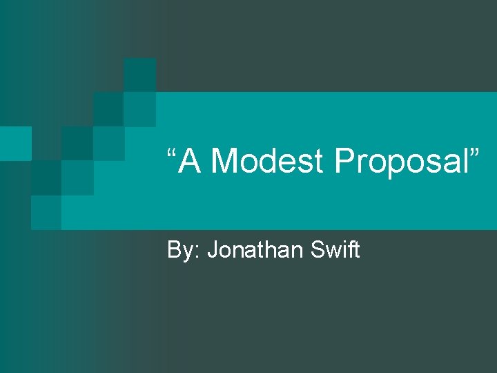 “A Modest Proposal” By: Jonathan Swift 