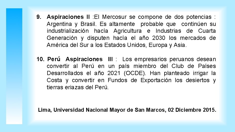 9. Aspiraciones II : El Mercosur se compone de dos potencias : Argentina y