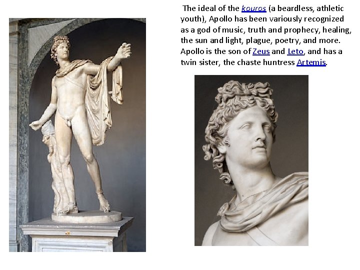  The ideal of the kouros (a beardless, athletic youth), Apollo has been variously