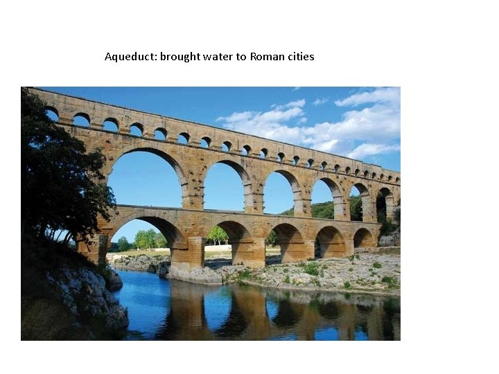 Aqueduct: brought water to Roman cities 