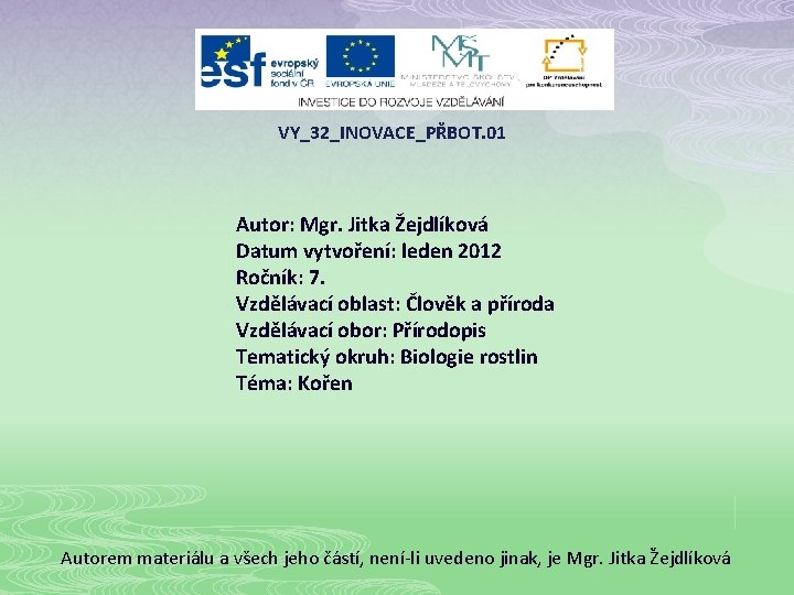 VY_32_INOVACE_PŘBOT. 01 Autor: Mgr. Jitka Žejdlíková Datum vytvoření: leden 2012 Ročník: 7. Vzdělávací oblast: