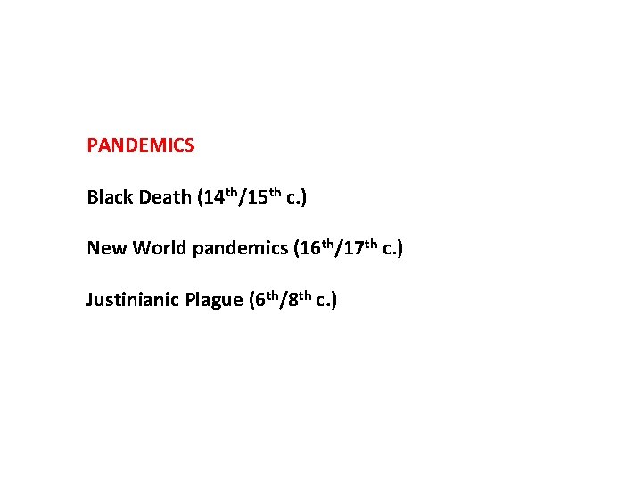 PANDEMICS Black Death (14 th/15 th c. ) New World pandemics (16 th/17 th